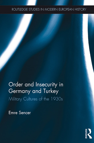 Book Cover - Book cover - Order and Insecurity in Germany and Turkey: Military Cultures of the 1930s