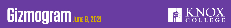 June 8, 2021 Gizmogram from Knox College