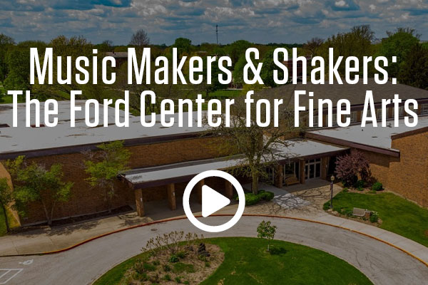 Music Makers & Shakers: The Ford Center for Fine Arts