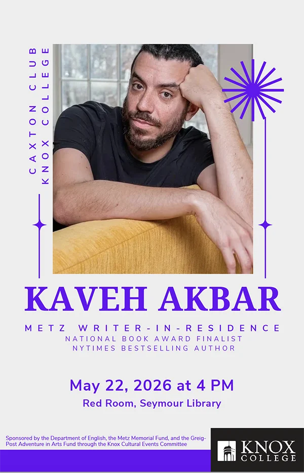 Poster shows photo of Kaveh Akbar. Text says Metz Writer-in-Residence. National Book Award Finalist. NY Times Bestselling Author. May 22, 2026 at 4pm. Red Room, Seymour Library.