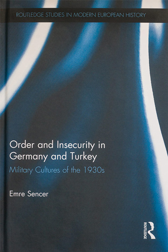 Book Cover - Order and Insecurity in Germany and Turkey: Military Cultures of the 1930s