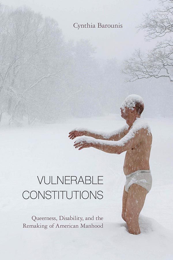 Book Cover - Vulnerable Constitutions: Queerness, Disability, and the Remaking of American Manhood