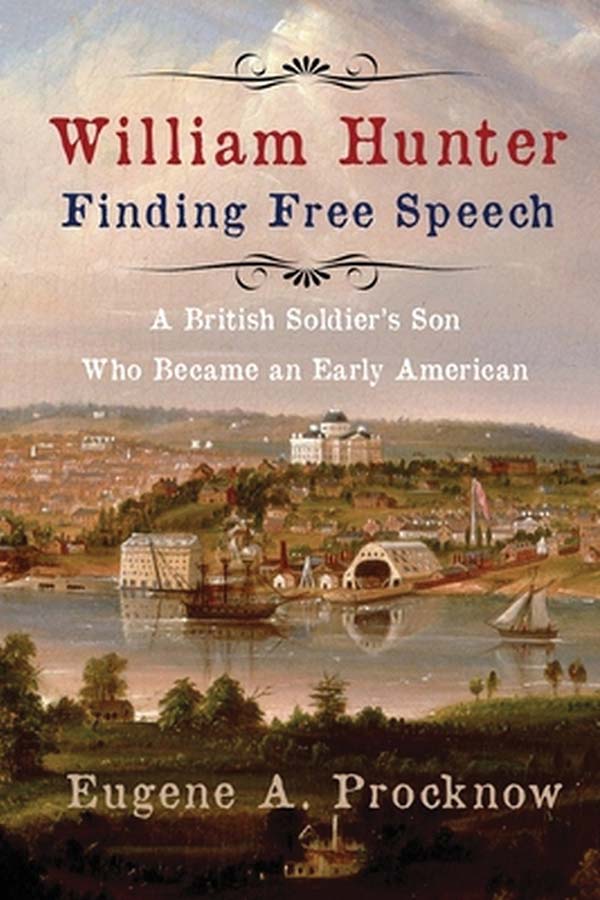 Book Cover - William Hunter, Finding Free Speech: A British Soldier’s Son Who Became an Early American