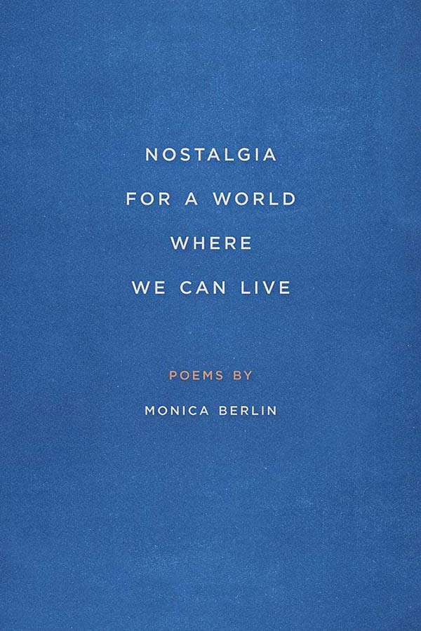 Nostalgia for a World Where We Can Live by Monica Berlin